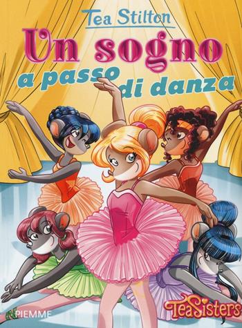 Un sogno a passo di danza. Ediz. illustrata - Tea Stilton - Libro Piemme 2016, Tea Sisters. Vita al college | Libraccio.it