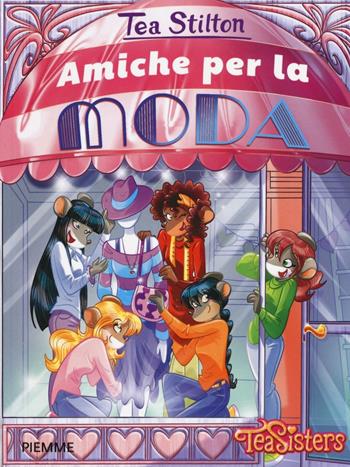 Amiche per la moda. Ediz. illustrata - Tea Stilton - Libro Piemme 2016, Tea Sisters | Libraccio.it