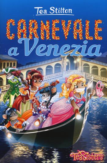 Carnevale a Venezia - Tea Stilton - Libro Piemme 2016, Tea Sisters | Libraccio.it