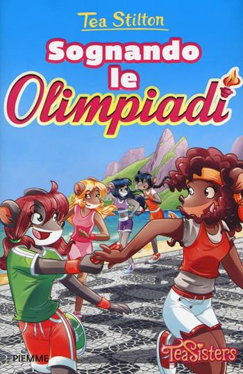 Sognando le Olimpiadi - Tea Stilton - Libro Piemme 2016, Tea Sisters | Libraccio.it