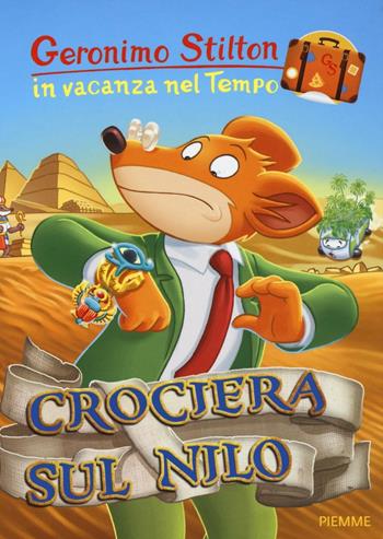 Crociera sul Nilo. In vacanza nel Tempo. Ediz. illustrata - Geronimo Stilton - Libro Piemme 2016, Geronimo Stilton in vacanza nel tempo | Libraccio.it