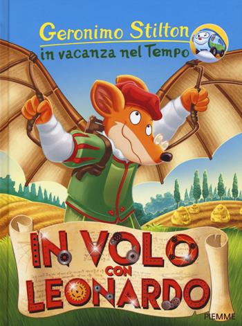 In volo con Leonardo. In vacanza nel Tempo. Ediz. a colori - Geronimo Stilton - Libro Piemme 2017, Geronimo Stilton in vacanza nel tempo | Libraccio.it