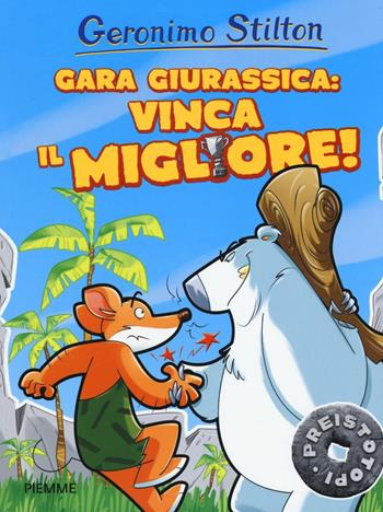 Gara giurassica: vinca il migliore! Preistotopi. Ediz. illustrata - Geronimo Stilton - Libro Piemme 2016, I Preistotopi | Libraccio.it