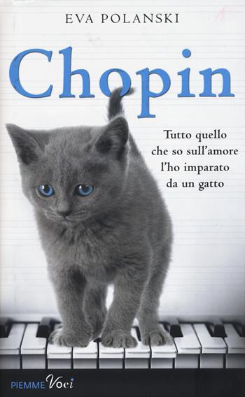 Chopin. Tutto quello che so sull'amore l'ho imparato da un gatto - Eva Polanski - Libro Piemme 2015, Piemme voci | Libraccio.it