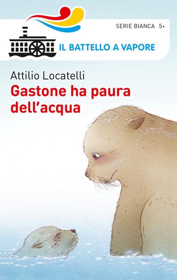 Gastone ha paura dell'acqua - Attilio Locatelli - Libro Piemme 2015, Il battello a vapore. Serie bianca | Libraccio.it