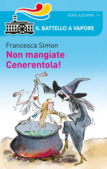 Non mangiate Cenerentola! - Francesca Simon - Libro Piemme 2015, Il battello a vapore. Serie azzurra | Libraccio.it
