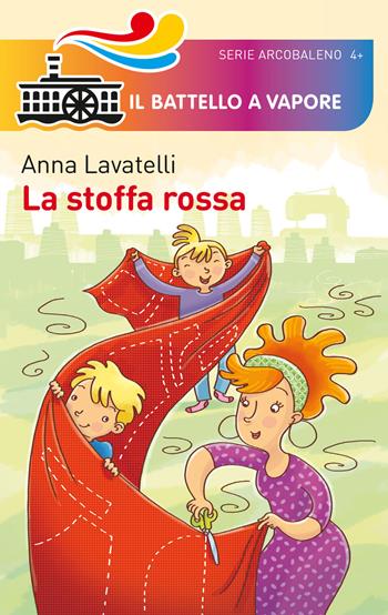 La stoffa rossa. Ediz. illustrata - Anna Lavatelli - Libro Piemme 2015, Il battello a vapore. Serie arcobaleno | Libraccio.it