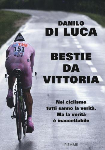 Bestie da vittoria - Danilo Di Luca, Alessandra Carati - Libro Piemme 2016 | Libraccio.it