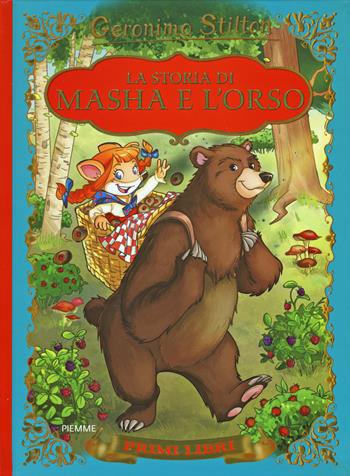 La storia di Masha e l'orso. Ediz. illustrata - Geronimo Stilton - Libro Piemme 2015, I primi libri | Libraccio.it