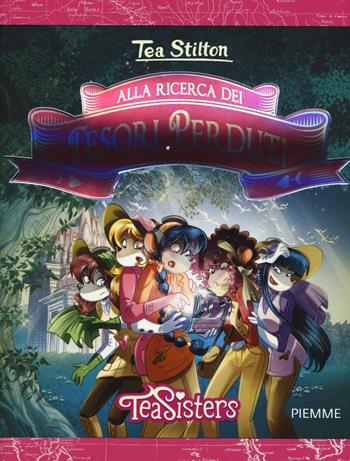Alla ricerca dei tesori perduti - Tea Stilton - Libro Piemme 2016, Tea Sisters | Libraccio.it