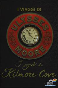 I segreti di Kilmore Cove. I viaggi di Ulysses Moore - Ulysses Moore - Libro Piemme 2015, Il battello a vapore. Ulysses Moore | Libraccio.it