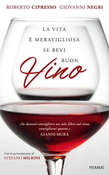 La vita è meravigliosa se bevi buon vino - Roberto Cipresso, Giovanni Negri - Libro Piemme 2015, Saggi PM | Libraccio.it
