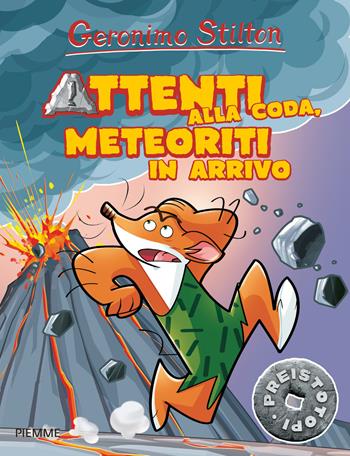 Attenti alla coda, meteoriti in arrivo. Preistotopi. Ediz. illustrata - Geronimo Stilton - Libro Piemme 2016, I Preistotopi | Libraccio.it