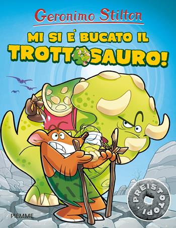 Mi si è bucato il trottosauro! Preistotopi - Geronimo Stilton - Libro Piemme 2016, I Preistotopi | Libraccio.it
