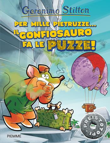 Per mille pietruzze... il gonfiosauro fa le puzze! Preistotopi. Ediz. illustrata - Geronimo Stilton - Libro Piemme 2016, I Preistotopi | Libraccio.it