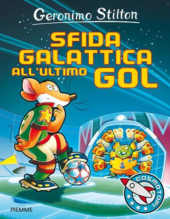 Sfida galattica all'ultimo gol. Ediz. illustrata - Geronimo Stilton - Libro Piemme 2016, I Cosmotopi | Libraccio.it