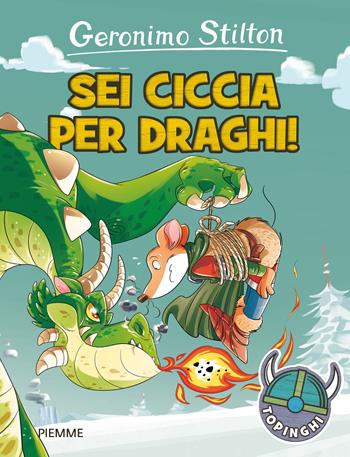 Sei ciccia per draghi! Ediz. illustrata - Geronimo Stilton - Libro Piemme 2016, I Topinghi | Libraccio.it