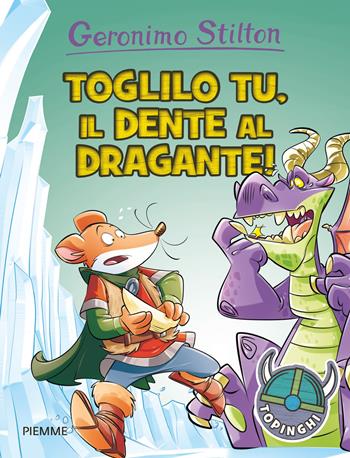 Toglilo tu, il dente al dragante! Ediz. illustrata - Geronimo Stilton - Libro Piemme 2016, I Topinghi | Libraccio.it