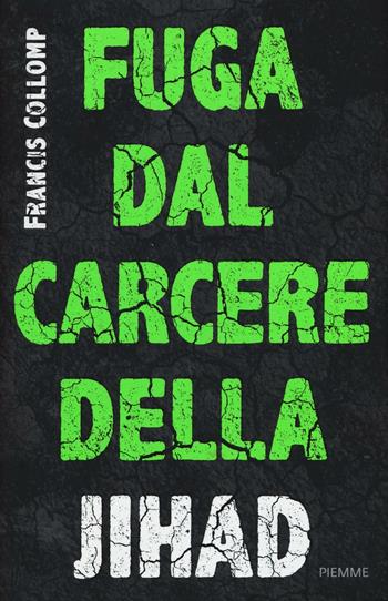 Fuga dal carcere della jihad - Francis Collomp - Libro Piemme 2016, True | Libraccio.it