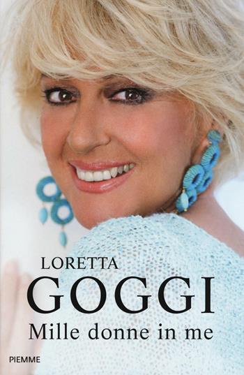 Mille donne in me - Loretta Goggi - Libro Piemme 2016 | Libraccio.it