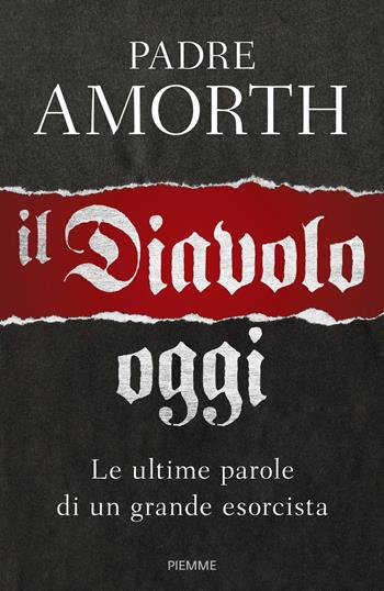 Il diavolo, oggi. Le ultime parole di un grande esorcista - Gabriele Amorth - Libro Piemme 2017 | Libraccio.it