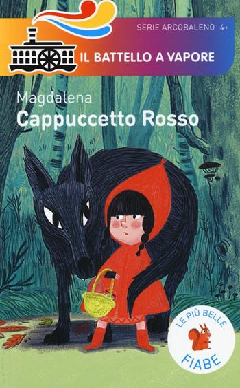 Cappuccetto Rosso. Le più belle fiabe. Ediz. illustrata - Magdalena - Libro Piemme 2016, Il battello a vapore. Serie arcobaleno | Libraccio.it