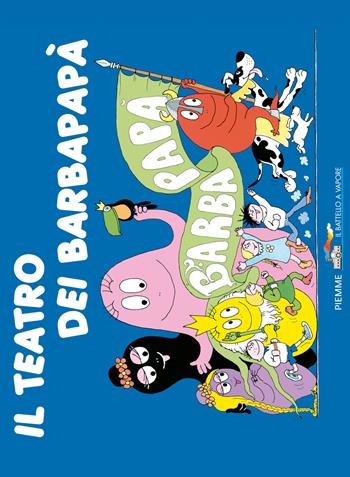 Il teatro di Barbapapà. Ediz. illustrata - Annette Tison, Talus Taylor - Libro Piemme 2015, Il battello a vapore. Barbapapà | Libraccio.it