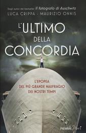 L' ultimo della Concordia. L'epopea del più grande naufragio dei nostri tenpi