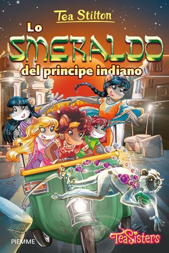 Lo smeraldo del principe indiano. Ediz. illustrata - Tea Stilton - Libro Piemme 2016, Tea Sisters | Libraccio.it