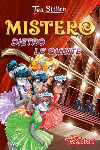 Mistero dietro le quinte. Ediz. illustrata - Tea Stilton - Libro Piemme 2016, Tea Sisters | Libraccio.it