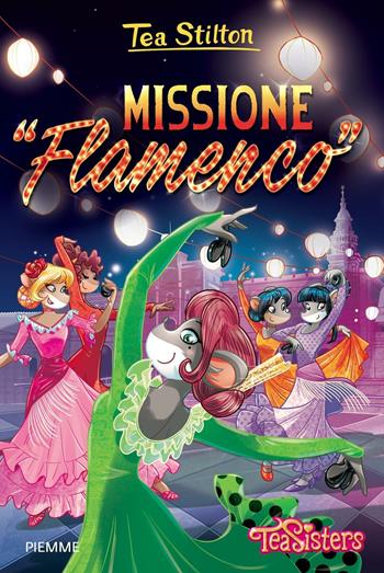 Missione «Flamenco». Ediz. illustrata - Tea Stilton - Libro Piemme 2016, Tea Sisters | Libraccio.it