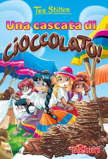 Una cascata di cioccolato! Ediz. illustrata - Tea Stilton - Libro Piemme 2016, Tea Sisters | Libraccio.it
