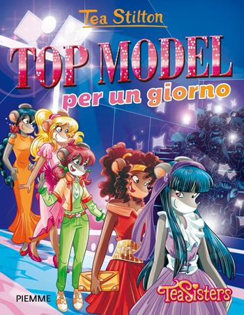 Top model per un giorno. Ediz. illustrata - Tea Stilton - Libro Piemme 2016, Tea Sisters | Libraccio.it