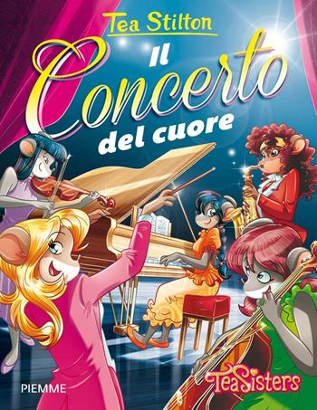 Il concerto del cuore. Ediz. illustrata - Tea Stilton - Libro Piemme 2016, Tea Sisters | Libraccio.it