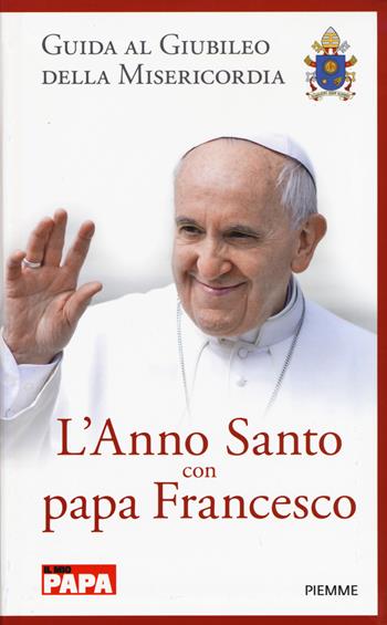 L' anno santo con papa Francesco. Guida al giubileo della misericordia  - Libro Piemme 2015 | Libraccio.it