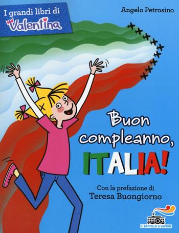 Buon compleanno, Italia! Ediz. illustrata - Angelo Petrosino - Libro Piemme 2016, Il battello a vapore. I grandi libri di Valentina | Libraccio.it