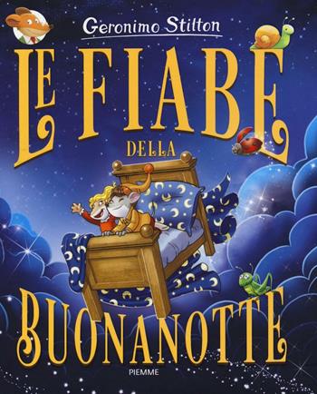 Le fiabe della buonanotte - Geronimo Stilton - Libro Piemme 2016, One shot | Libraccio.it