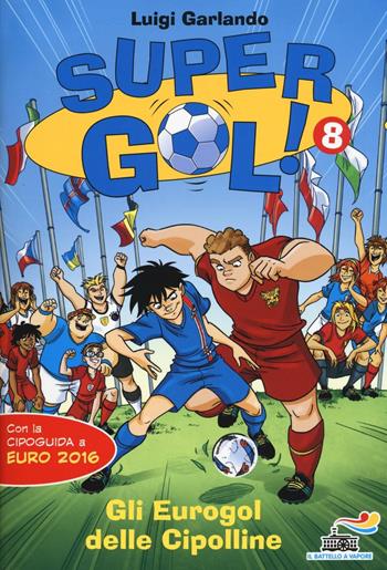 Gli Eurogol delle Cipolline. Supergol! Ediz. illustrata. Vol. 8 - Luigi Garlando - Libro Piemme 2016, Il battello a vapore. Gol! | Libraccio.it