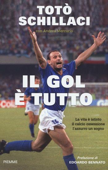 Il gol è tutto - Totò Schillaci, Andrea Mercurio - Libro Piemme 2016 | Libraccio.it