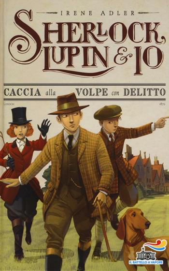 Caccia alla volpe con delitto - Irene Adler - Libro Piemme 2016, Il battello a vapore. Sherlock, Lupin & io | Libraccio.it