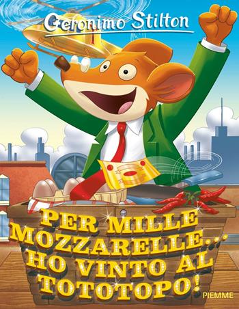 Per mille mozzarelle... ho vinto al tototopo! - Geronimo Stilton - Libro Piemme 2016, Storie da ridere | Libraccio.it