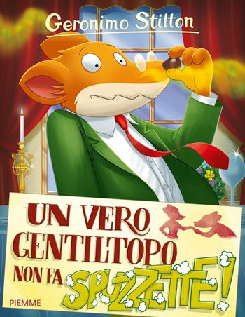 Un vero gentiltopo non fa... spuzzette! Ediz. illustrata - Geronimo Stilton - Libro Piemme 2016, Storie da ridere | Libraccio.it