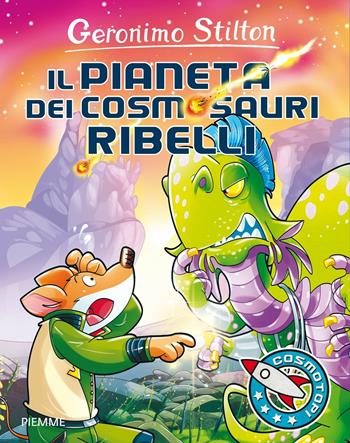 Il pianeta dei cosmosauri ribelli. Ediz. illustrata - Geronimo Stilton - Libro Piemme 2016, I Cosmotopi | Libraccio.it