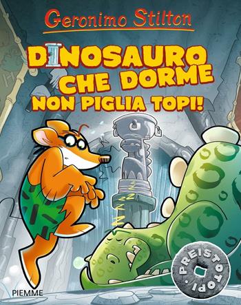 Dinosauro che dorme non piglia topi! Preistotopi. Ediz. illustrata - Geronimo Stilton - Libro Piemme 2016, I Preistotopi | Libraccio.it