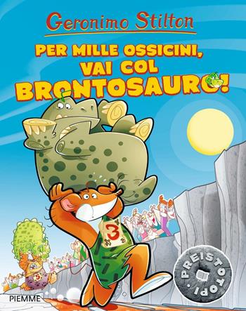 Per mille ossicini, vai col brontosauro! Preistotopi. Ediz. illustrata - Geronimo Stilton - Libro Piemme 2016, I Preistotopi | Libraccio.it