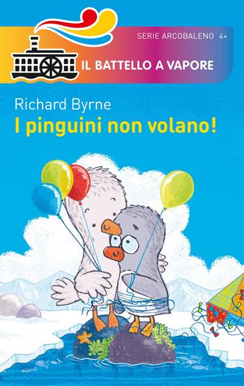 I pinguini non volano! Ediz. a colori - Richard Byrne - Libro Piemme 2017, Il battello a vapore. Serie arcobaleno | Libraccio.it