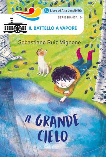 Il grande cielo. Ediz. ad alta leggibilità - Sebastiano Ruiz-Mignone - Libro Piemme 2018, Il battello a vapore. Serie bianca | Libraccio.it