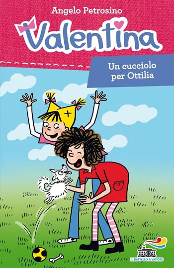 Un cucciolo per Ottilia - Angelo Petrosino - Libro Piemme 2016, Il battello a vapore. Serie Valentina | Libraccio.it