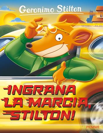 Ingrana la marcia, Stilton! - Geronimo Stilton - Libro Piemme 2017, Storie da ridere | Libraccio.it