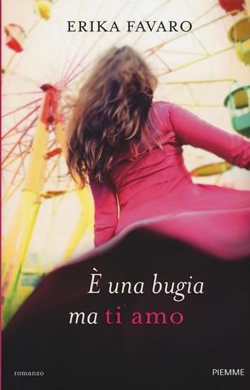 È una bugia ma ti amo - Erika Favaro - Libro Piemme 2016 | Libraccio.it